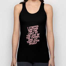 I Stopped Waiting for the Light at the End of the Tunnel and Lit that Bitch Myself Unisex Tank Top