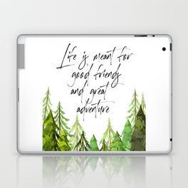 Life Was Meant For Good Friends And Great Adventures, Adventure Quote Laptop Skin