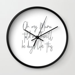 Oh my mama told me there'll be days like this Wall Clock