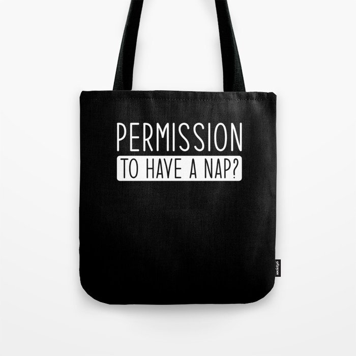 Permission to have a Nap Tote Bag