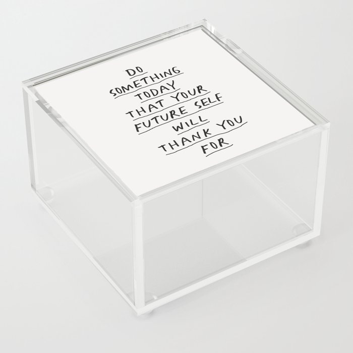 Do Something Today That Your Future Self Will Thank You For Acrylic Box