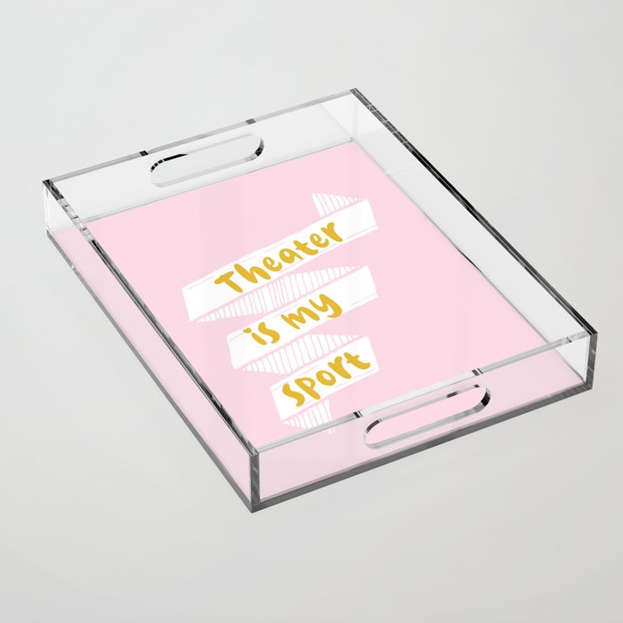 Theater is My Sport Banner Acrylic Tray