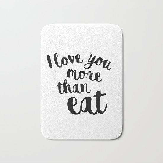 I love you more than eat Bath Mat