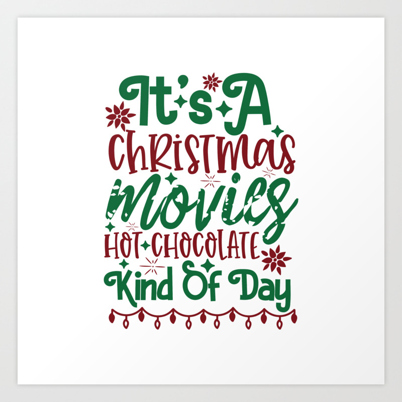 Its A Christmas Movies'. Hot Chocolate Kind Of Day - Funny Christmas humor  - Cute typography - Lovely Xmas quotes illustration Art Print by Quotes  Factory | Society6