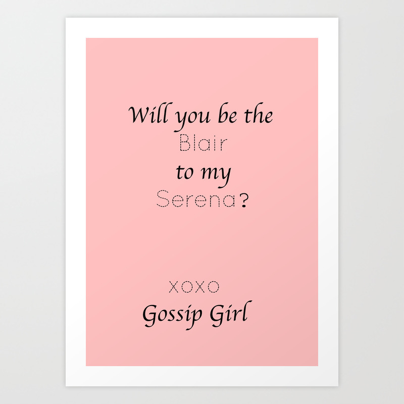 Gossip Girl Will You Be The Blair To My Serena Tvshow Art Print By Aestheticsaloni Society6 I feel like screaming because i. gossip girl will you be the blair to my serena tvshow art print by aestheticsaloni