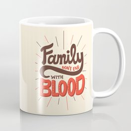 Family Don't End With Blood Coffee Mug