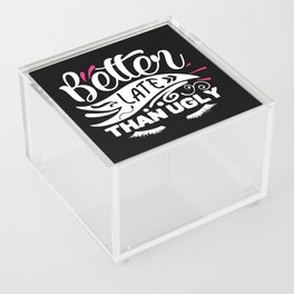 Better Late Than Ugly Funny Beauty Quote Acrylic Box