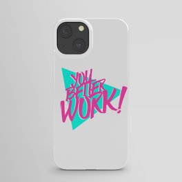YOU BETTER WORK iPhone Case