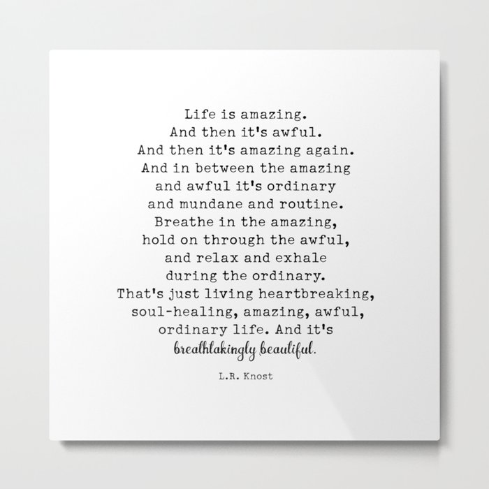 Life Is Amazing. LR Knost Quote Metal Print