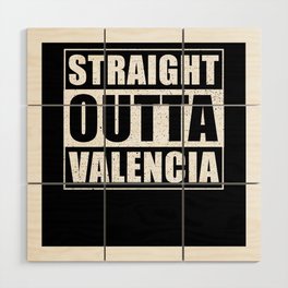 Straight Outta Valencia Wood Wall Art