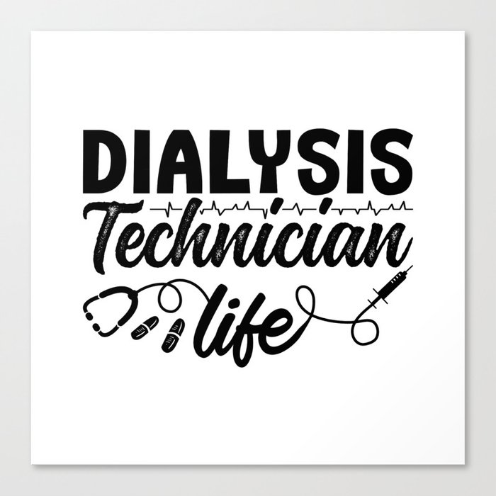 Nephrology Dialysis Nurse Dialysis Technician Life Canvas Print