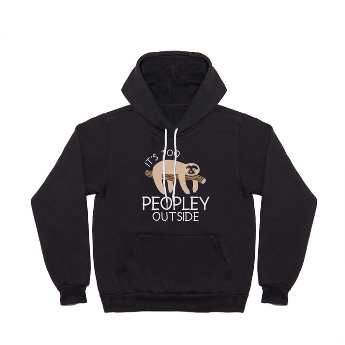 It's Too Peopley Outside Sloth Hoody