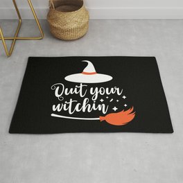 Quit Your Witchin' Funny Halloween Quote Area & Throw Rug