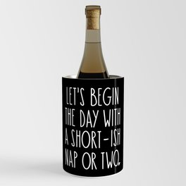 Let's Begin the Day With A Nap Funny Wine Chiller