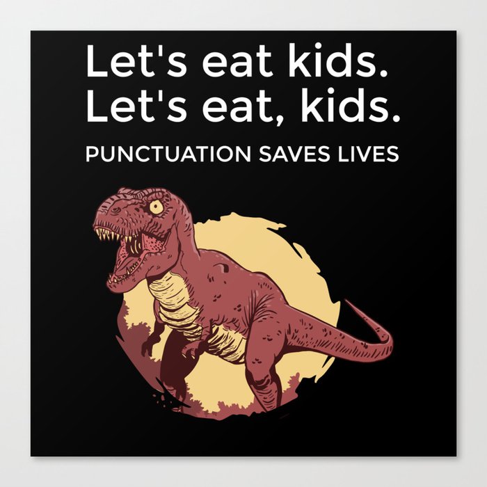 Let's eat Kids Punctuation Saves Lives Funny Canvas Print