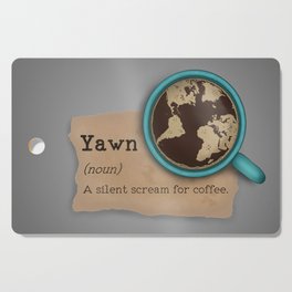 Yawn is a silent scream for coffee Cutting Board