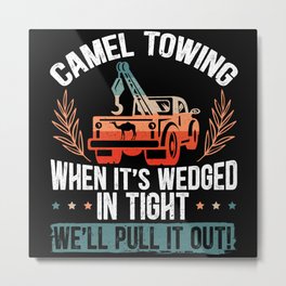 Camel Towing Funny Adult Humor Sarcasm Dirty Jokes Metal Print | Adulting, Jokes, Flirt, Sarcast, Adult Only, Provocative, Gag, Comedy, Humorous, Funny 