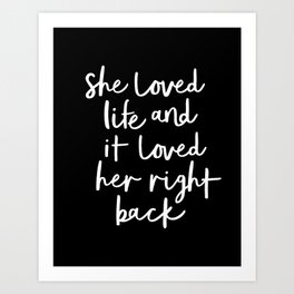 She Loved Life and it Loved Her Right Back black-white monochrome typography design home wall decor Art Print