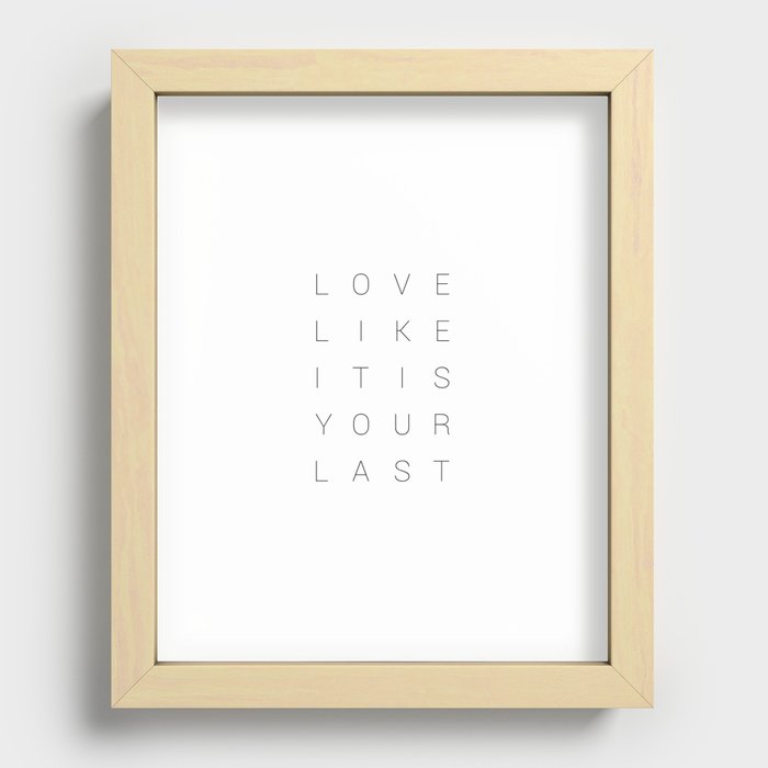 Love Like It Is Your Last.  Recessed Framed Print