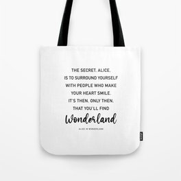 Alice in Wonderland Quote The Secret, Alice, is to surround yourself Quote Tote Bag