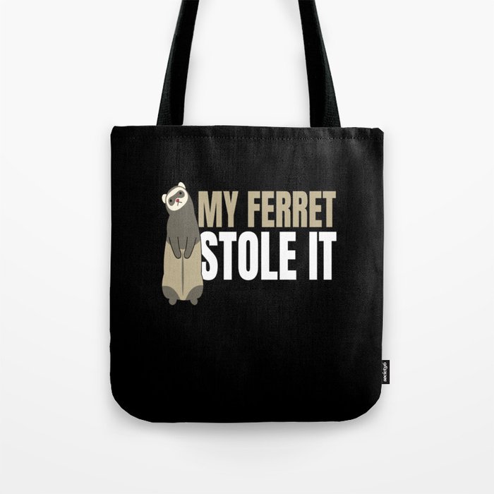Ferret My Ferret Stole It Tote Bag