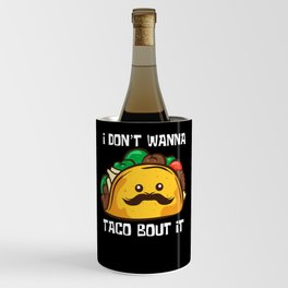 Funny Tacos I Don't Wanna Taco Bout It Wine Chiller