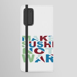 Make Sushi Not Android Wallet Case