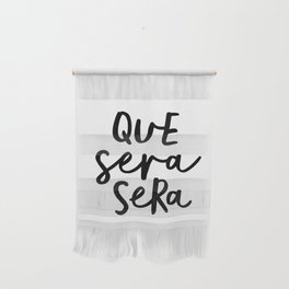 Que Sera Sera black and white typography wall art home decor life love quote hand lettered bedroom Wall Hanging