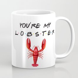 You're My Lobster Funny Quote Coffee Mug