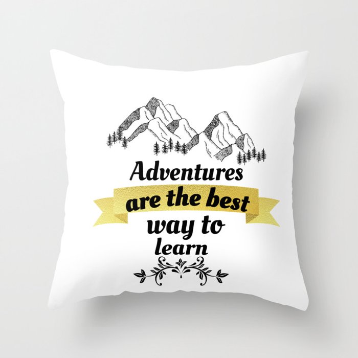 adventures are the best way to learn Throw Pillow