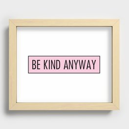 be kind anyway Recessed Framed Print