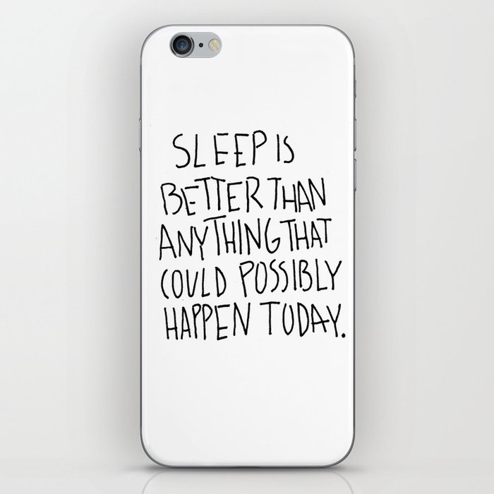 Sleep is better than anything that could possibly happen today. iPhone Skin