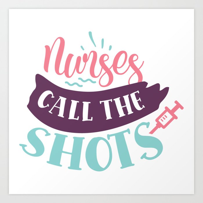 Nurses Call The Shots Cool Healthcare Slogan Art Print