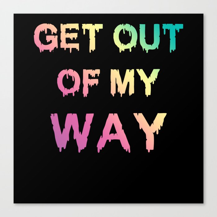 Get Out Of My Way Canvas Print