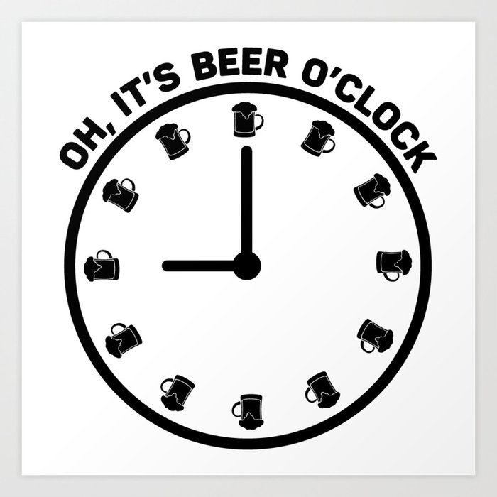 Oh It's Beer O'clock Funny Art Print