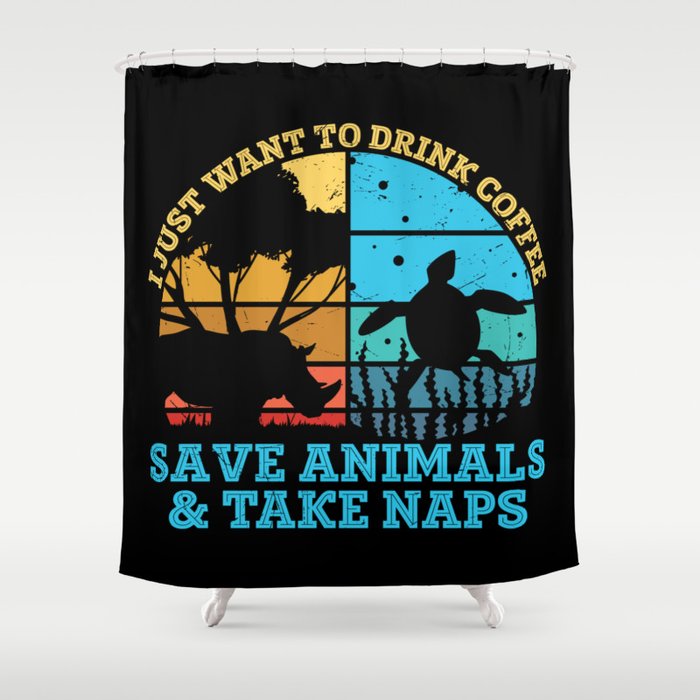 Drink Coffee Save Animals Take Naps Shower Curtain