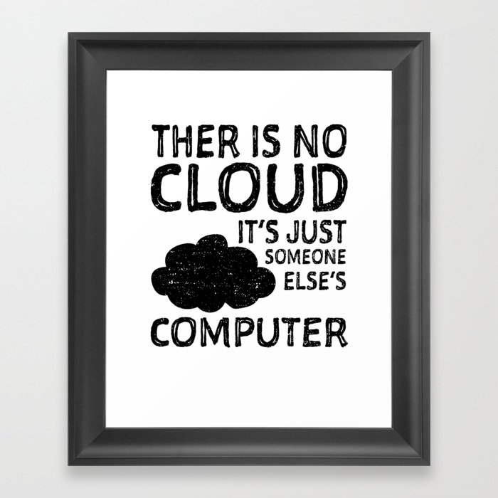 There Is No Cloud It's Just Someone Else's Computer Framed Art Print