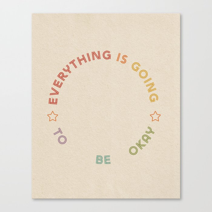 Everything Is Going To Be Okay  Canvas Print