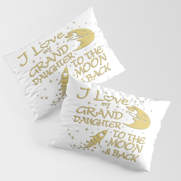 I Love My GrandDaughter to the Moon and Back Pillow Sham
