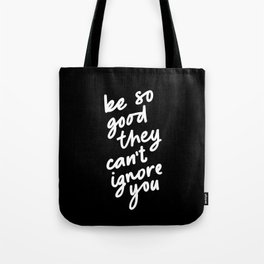 Be So Good They Can't Ignore You Tote Bag