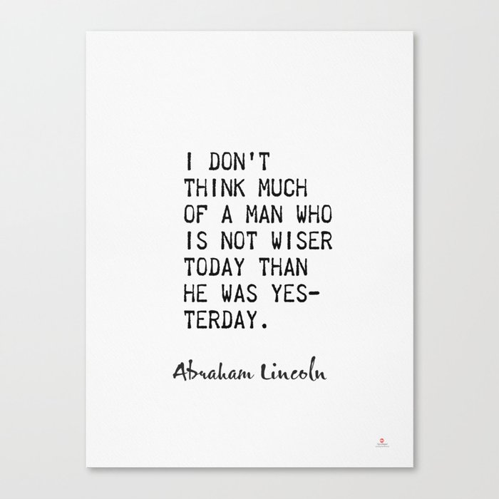 I don’t think much of a man who is…– Abraham Lincoln Canvas Print