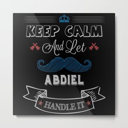 Abdiel Name, Keep Calm And Let Abdiel Handle It Metal Print