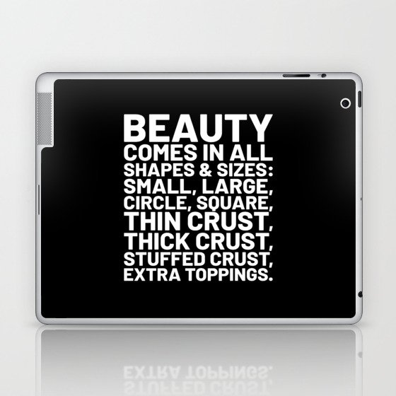 Beauty Comes in All Shapes and Sizes Pizza (Black & White) Laptop & iPad Skin