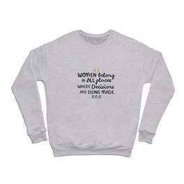 Women belong in all places where decisions are being made. R.B.G Crewneck Sweatshirt