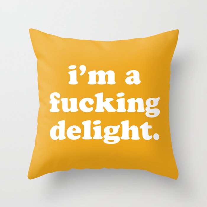 I'm A Fucking Delight Funny Offensive Quote Throw Pillow