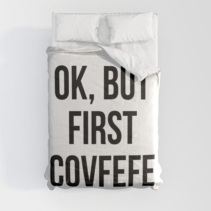 OK, But First Covfefe Comforter