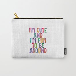 I'm Cute and I'm Fun to Be Around Carry-All Pouch