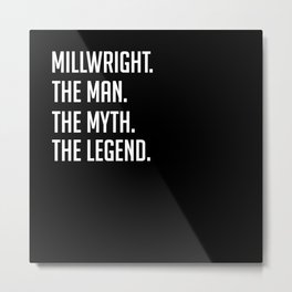 Millwright - The Man The Myth The Legend - Funny Secret Santa Metal Print