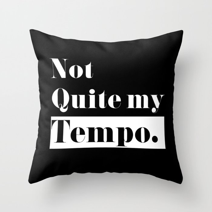 Not Quite my Tempo - Black Throw Pillow