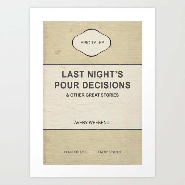 Last Night's Pour Decisions by Avery Weekend Art Print